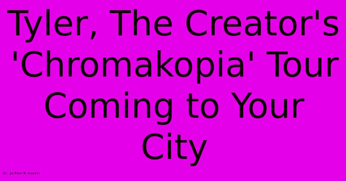 Tyler, The Creator's 'Chromakopia' Tour Coming To Your City