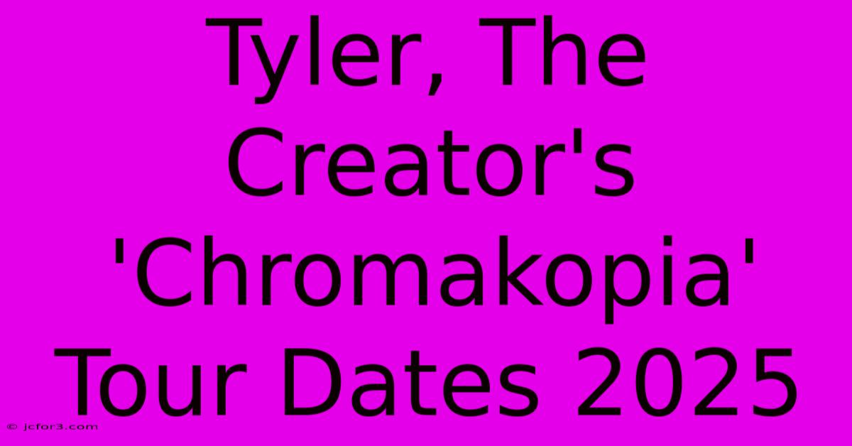 Tyler, The Creator's 'Chromakopia' Tour Dates 2025