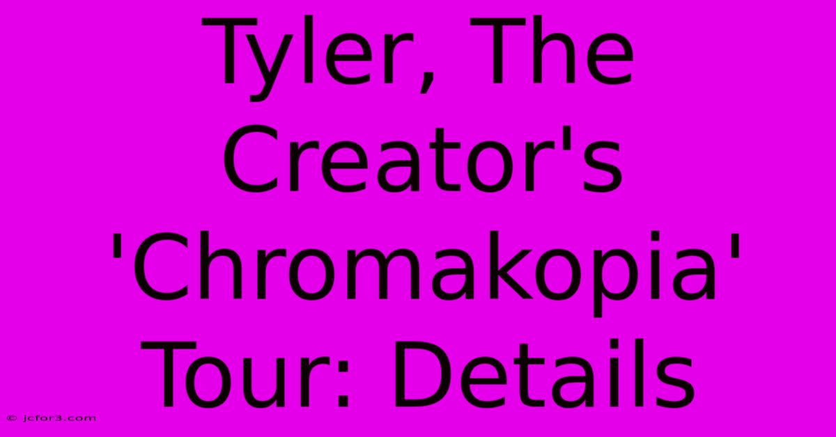 Tyler, The Creator's 'Chromakopia' Tour: Details 