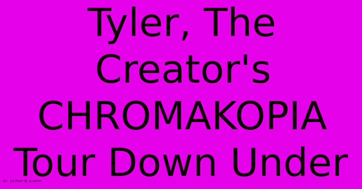 Tyler, The Creator's CHROMAKOPIA Tour Down Under