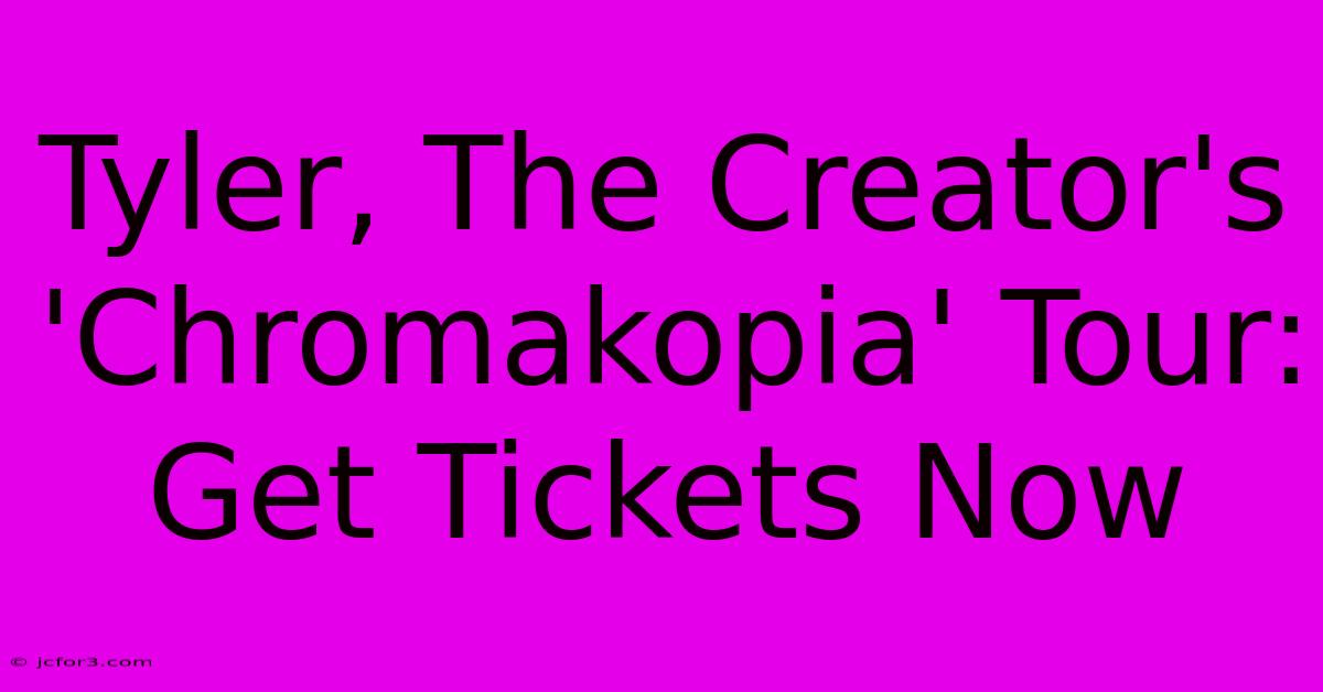 Tyler, The Creator's 'Chromakopia' Tour: Get Tickets Now 