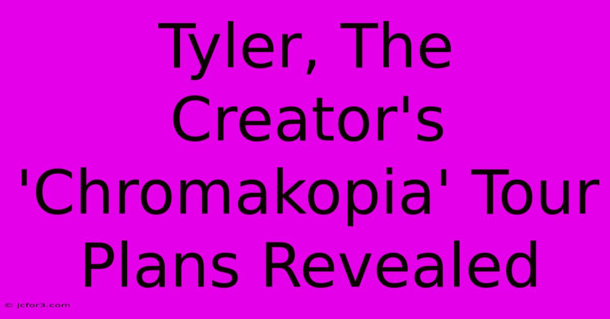 Tyler, The Creator's 'Chromakopia' Tour Plans Revealed