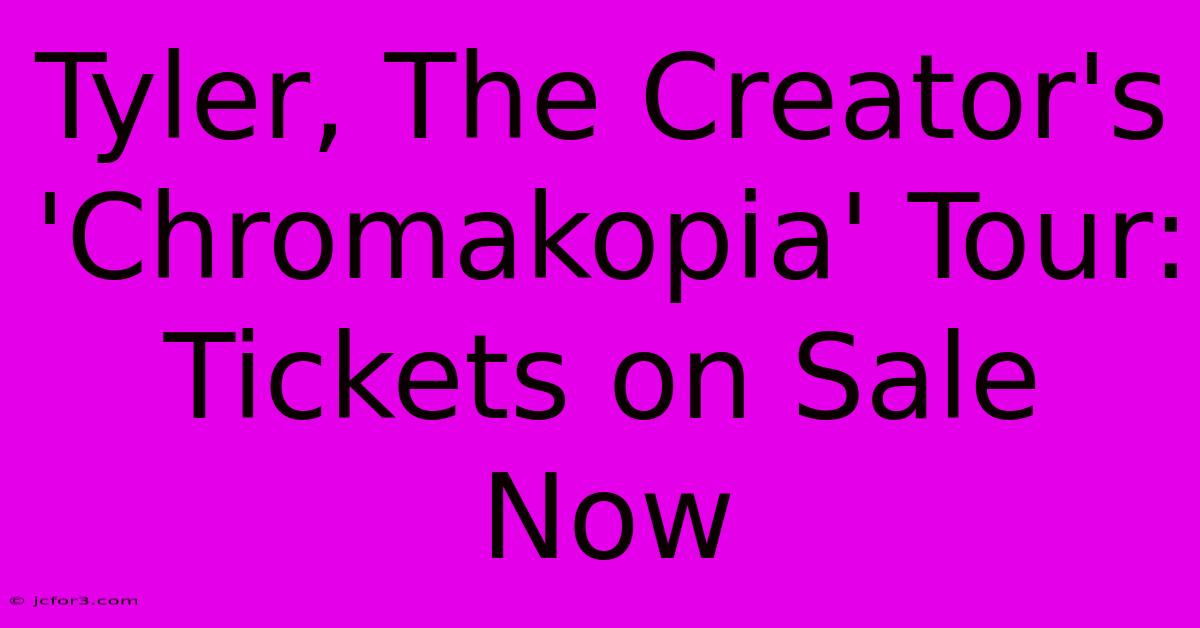 Tyler, The Creator's 'Chromakopia' Tour: Tickets On Sale Now