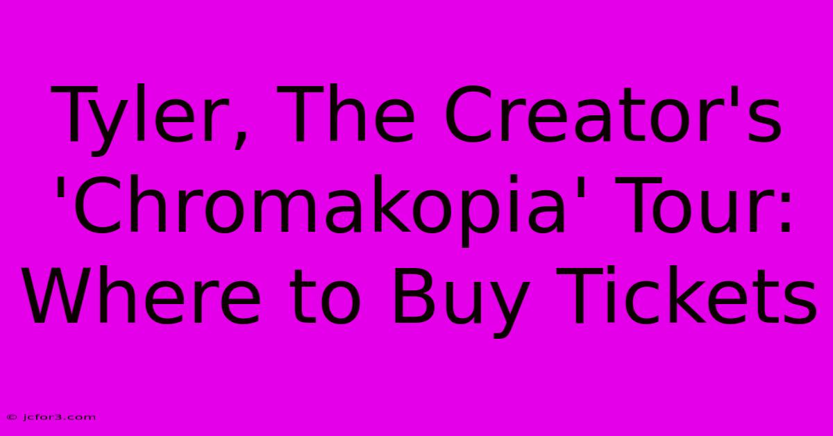 Tyler, The Creator's 'Chromakopia' Tour: Where To Buy Tickets 