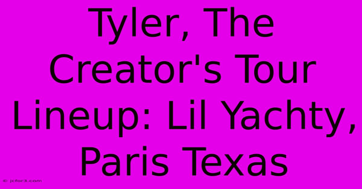 Tyler, The Creator's Tour Lineup: Lil Yachty, Paris Texas 