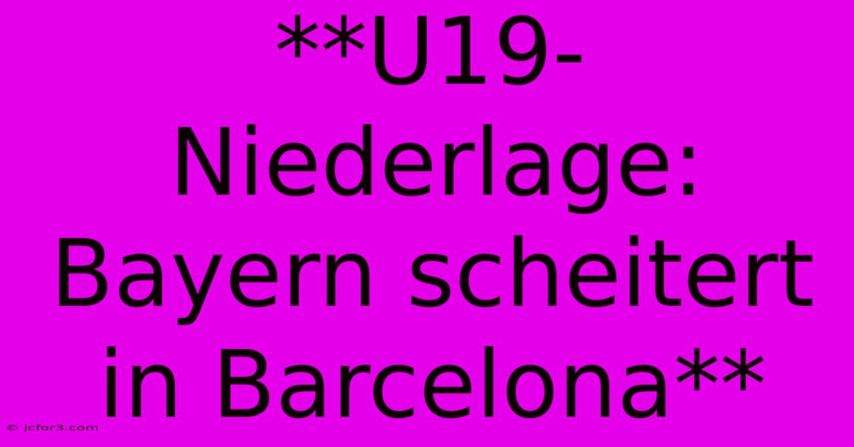 **U19-Niederlage: Bayern Scheitert In Barcelona**