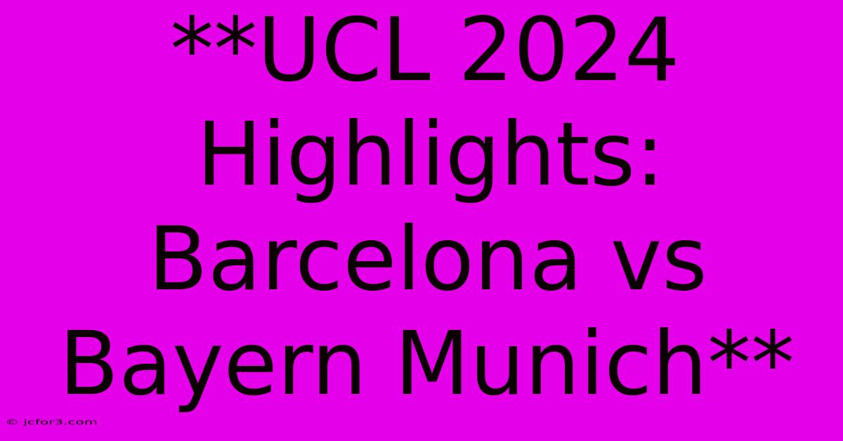 **UCL 2024 Highlights: Barcelona Vs Bayern Munich**