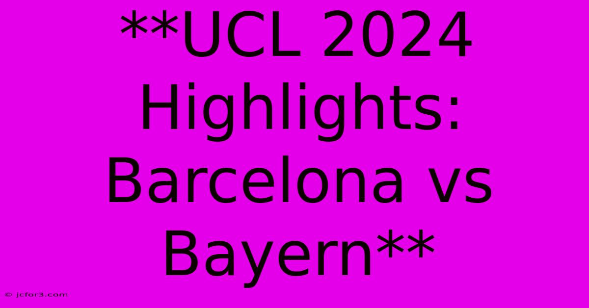 **UCL 2024 Highlights: Barcelona Vs Bayern**