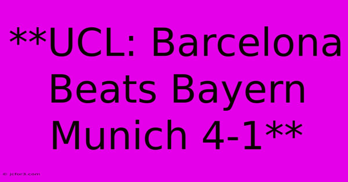 **UCL: Barcelona Beats Bayern Munich 4-1**