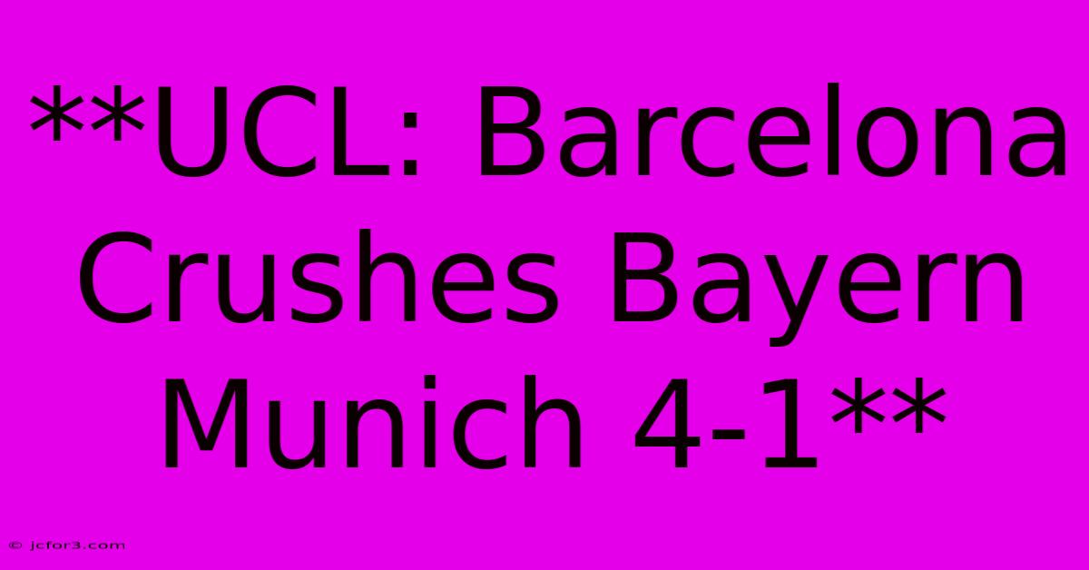 **UCL: Barcelona Crushes Bayern Munich 4-1**