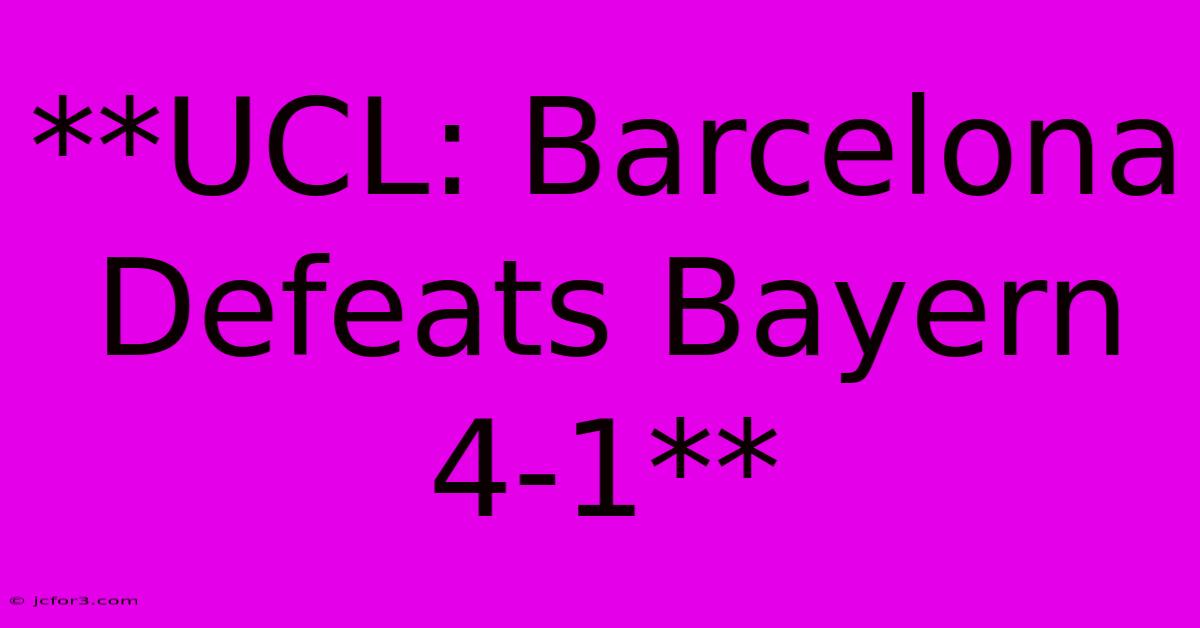 **UCL: Barcelona Defeats Bayern 4-1**