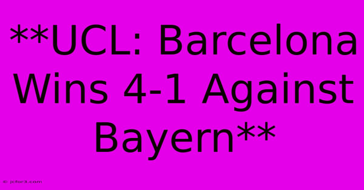 **UCL: Barcelona Wins 4-1 Against Bayern**