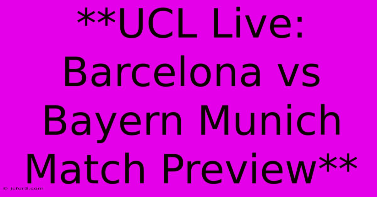 **UCL Live: Barcelona Vs Bayern Munich Match Preview** 