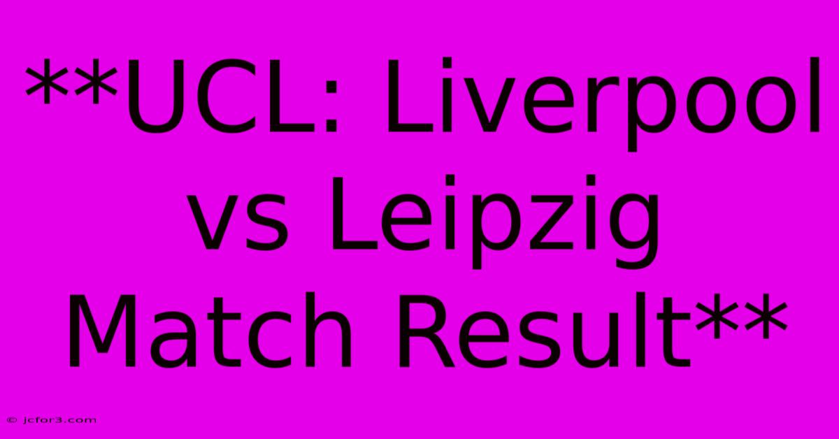 **UCL: Liverpool Vs Leipzig Match Result** 