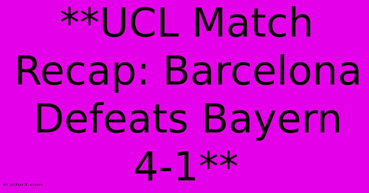 **UCL Match Recap: Barcelona Defeats Bayern 4-1** 