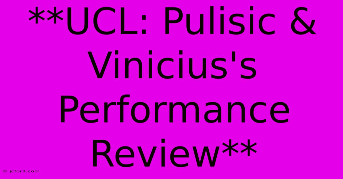 **UCL: Pulisic & Vinicius's Performance Review** 