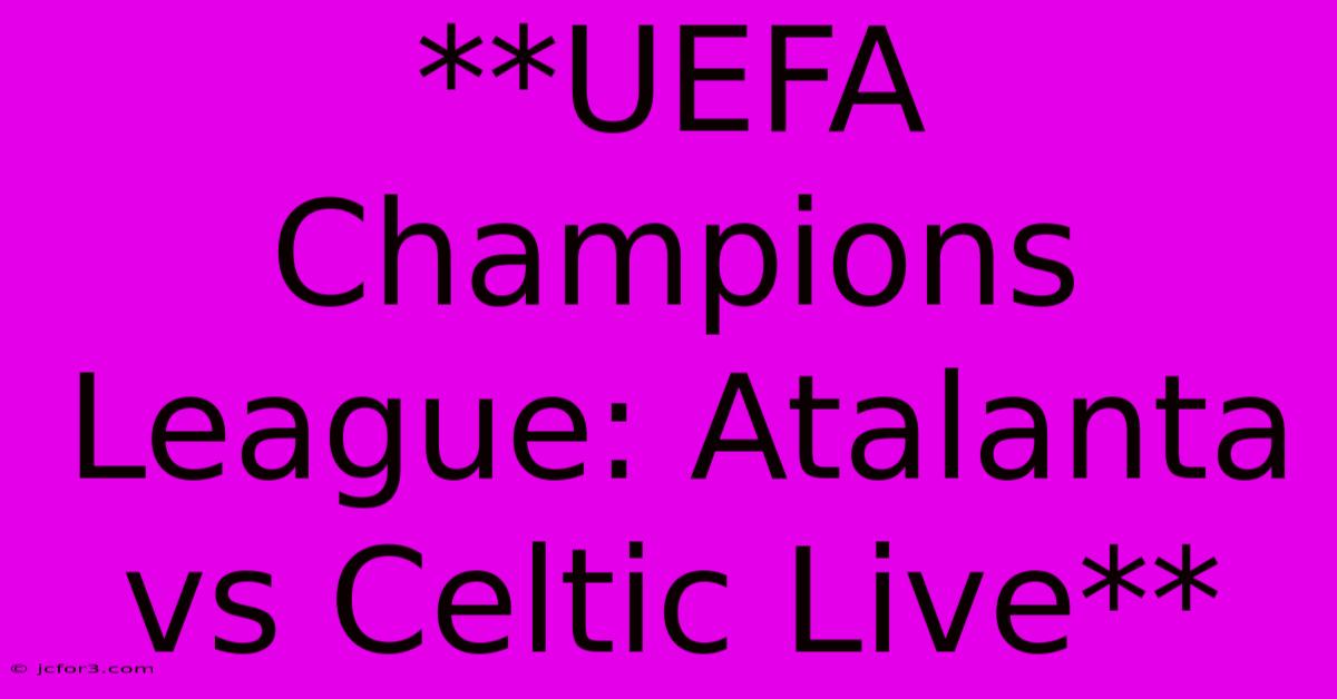 **UEFA Champions League: Atalanta Vs Celtic Live** 