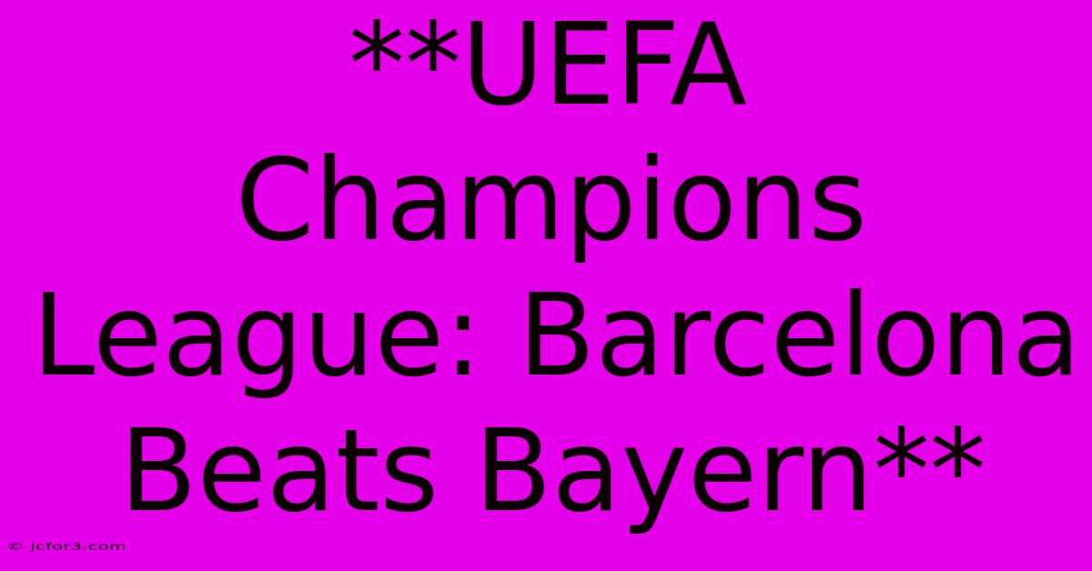 **UEFA Champions League: Barcelona Beats Bayern**