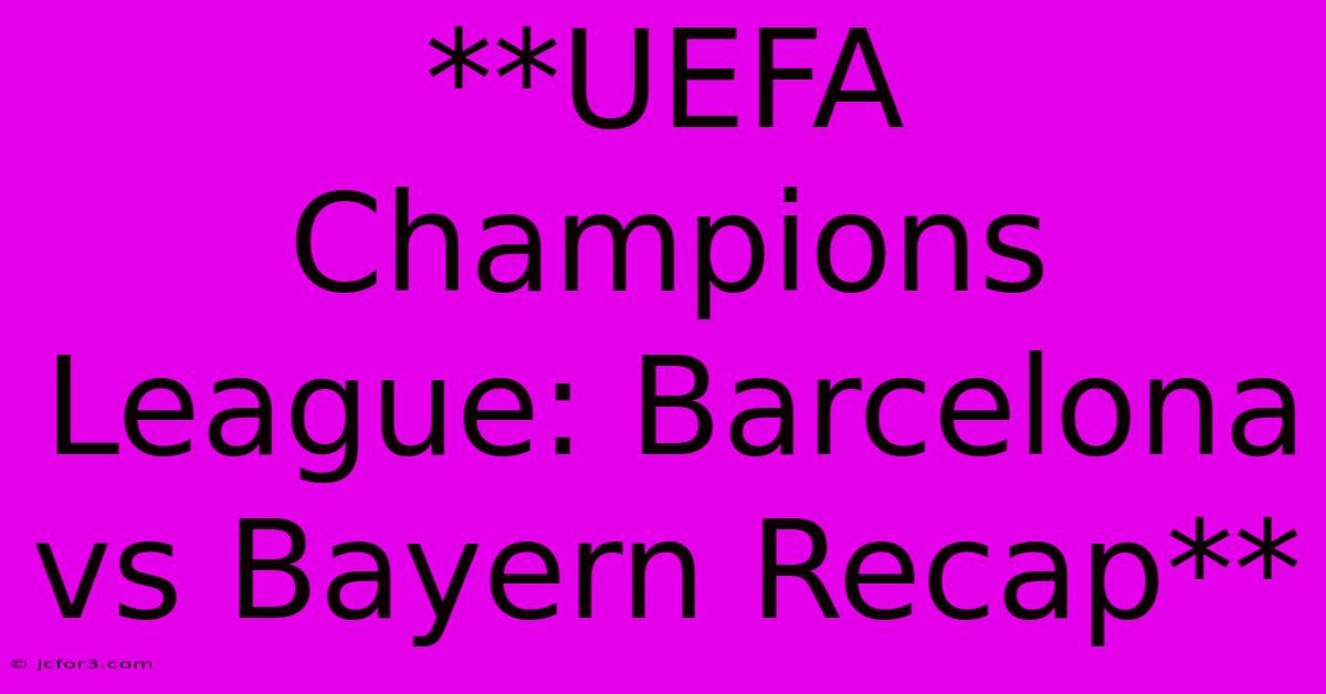 **UEFA Champions League: Barcelona Vs Bayern Recap**