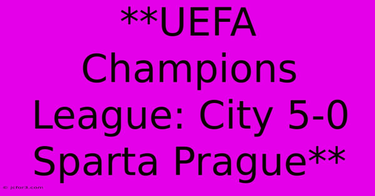 **UEFA Champions League: City 5-0 Sparta Prague**