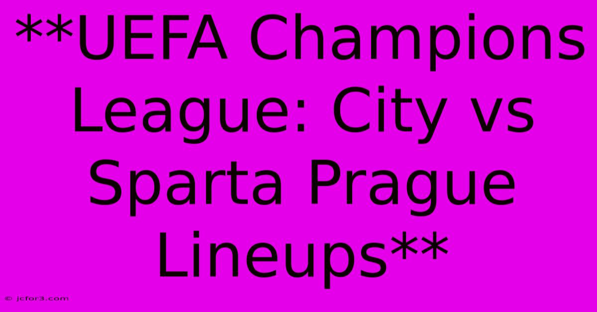 **UEFA Champions League: City Vs Sparta Prague Lineups**