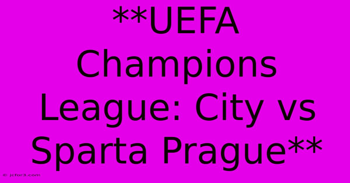 **UEFA Champions League: City Vs Sparta Prague**