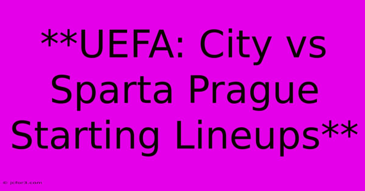 **UEFA: City Vs Sparta Prague Starting Lineups**