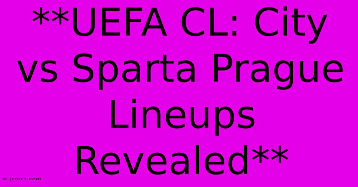 **UEFA CL: City Vs Sparta Prague Lineups Revealed** 