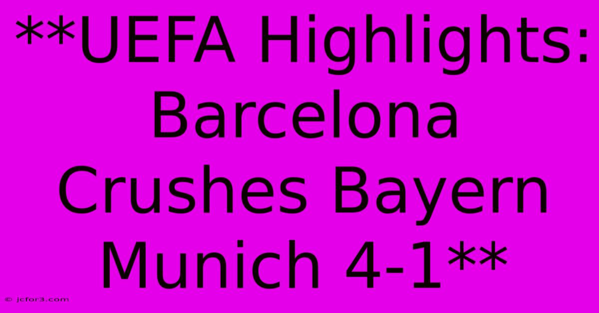 **UEFA Highlights: Barcelona Crushes Bayern Munich 4-1** 