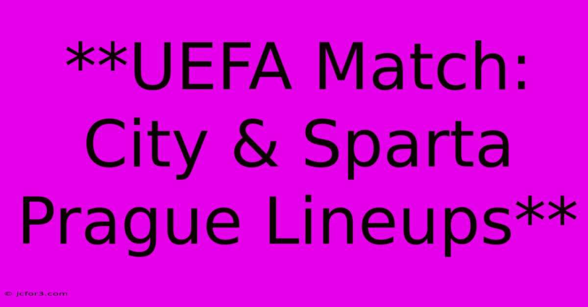 **UEFA Match: City & Sparta Prague Lineups** 