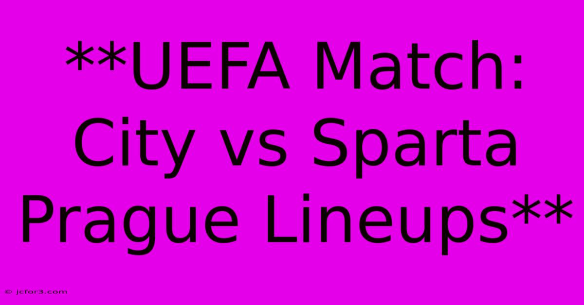 **UEFA Match: City Vs Sparta Prague Lineups**