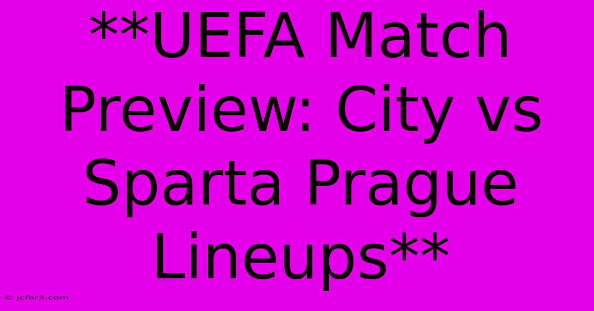 **UEFA Match Preview: City Vs Sparta Prague Lineups** 