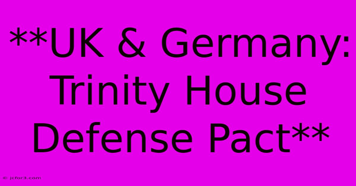 **UK & Germany: Trinity House Defense Pact**