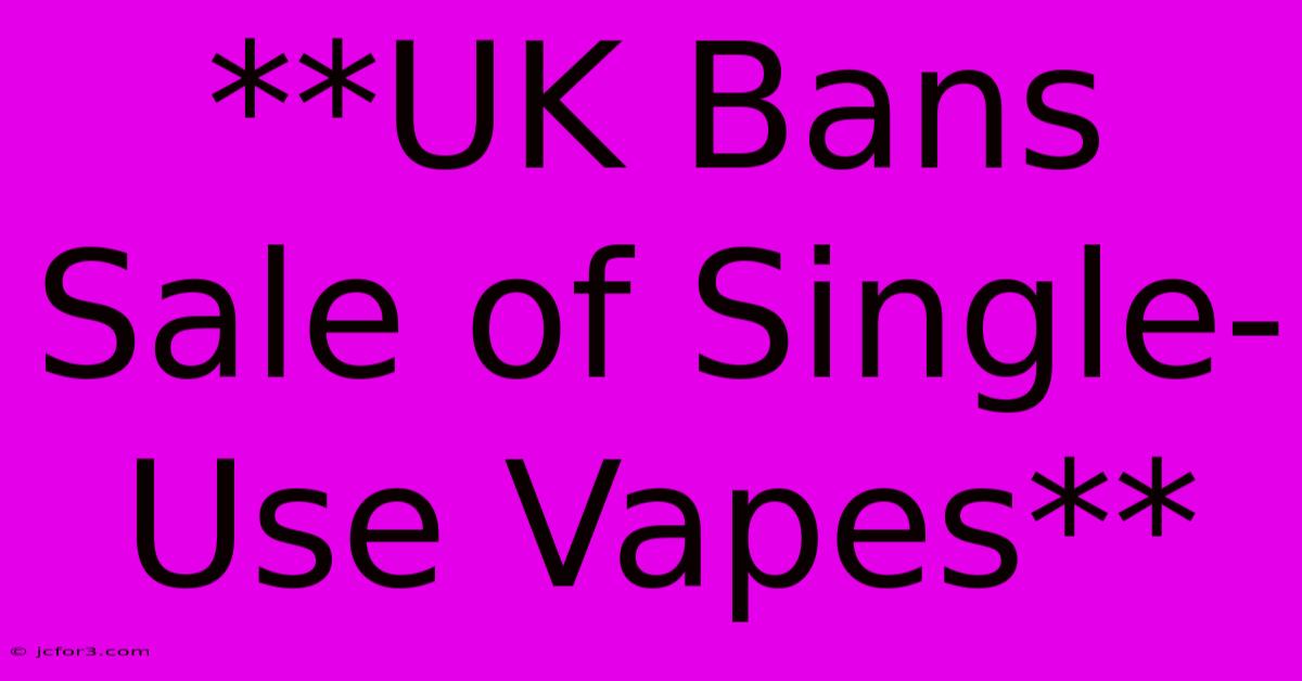 **UK Bans Sale Of Single-Use Vapes**