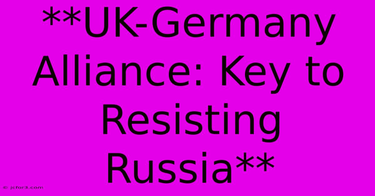 **UK-Germany Alliance: Key To Resisting Russia**