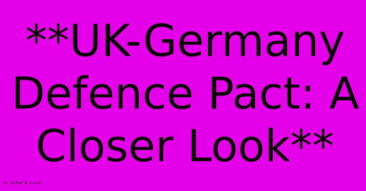 **UK-Germany Defence Pact: A Closer Look**