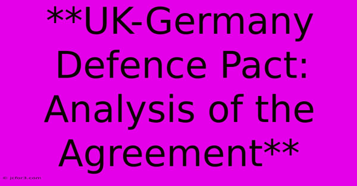 **UK-Germany Defence Pact: Analysis Of The Agreement**