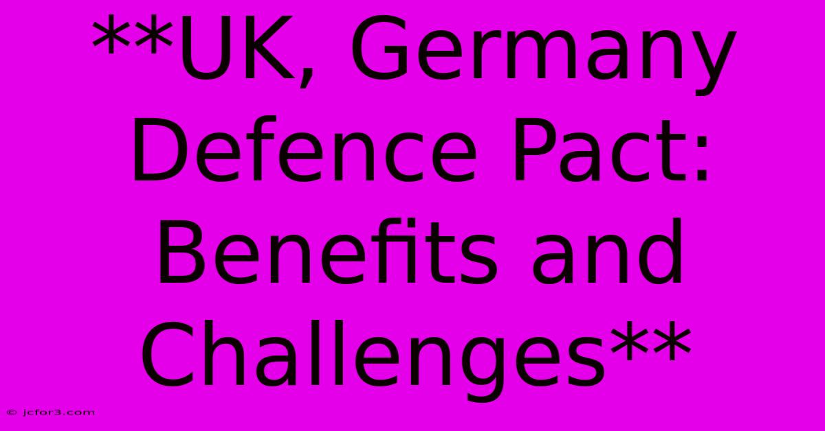 **UK, Germany Defence Pact: Benefits And Challenges**