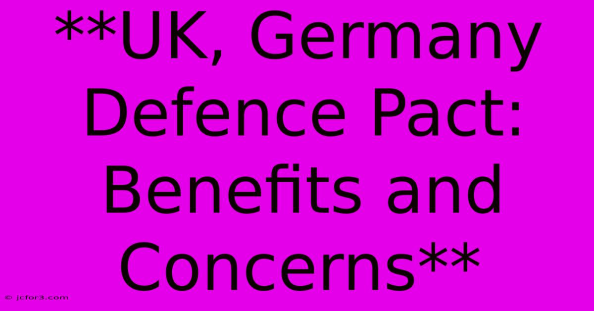 **UK, Germany Defence Pact: Benefits And Concerns**