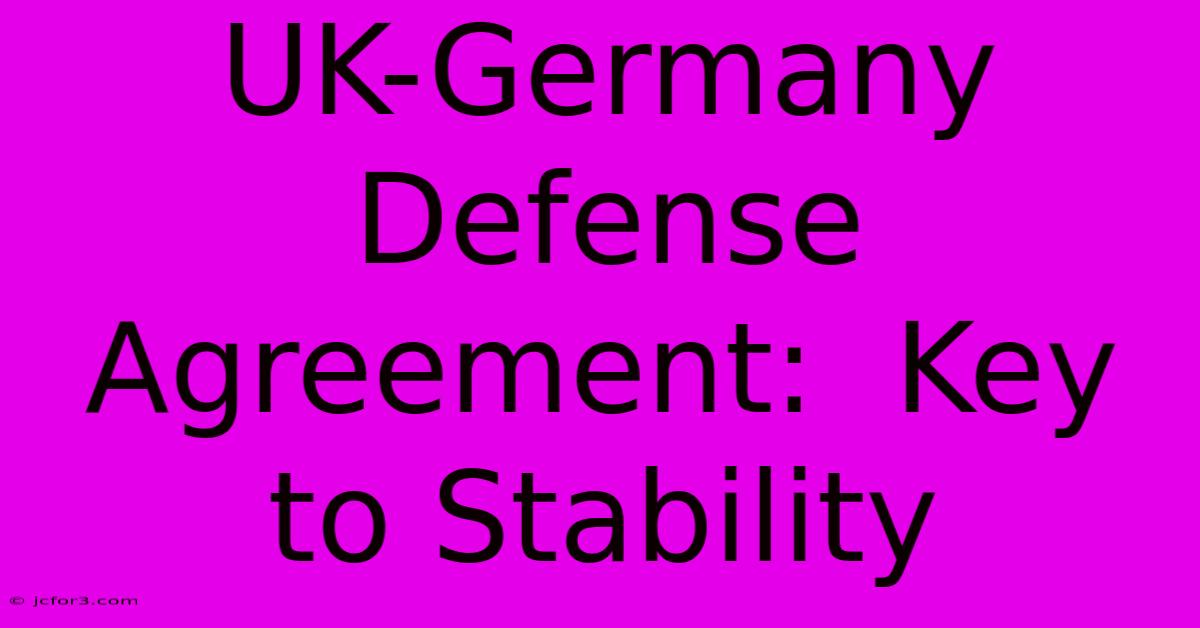 UK-Germany Defense Agreement:  Key To Stability 