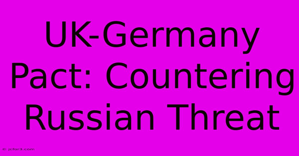 UK-Germany Pact: Countering Russian Threat