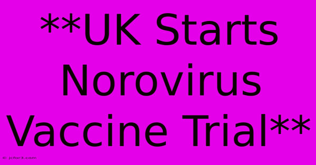 **UK Starts Norovirus Vaccine Trial**