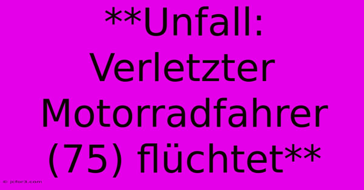 **Unfall: Verletzter Motorradfahrer (75) Flüchtet**