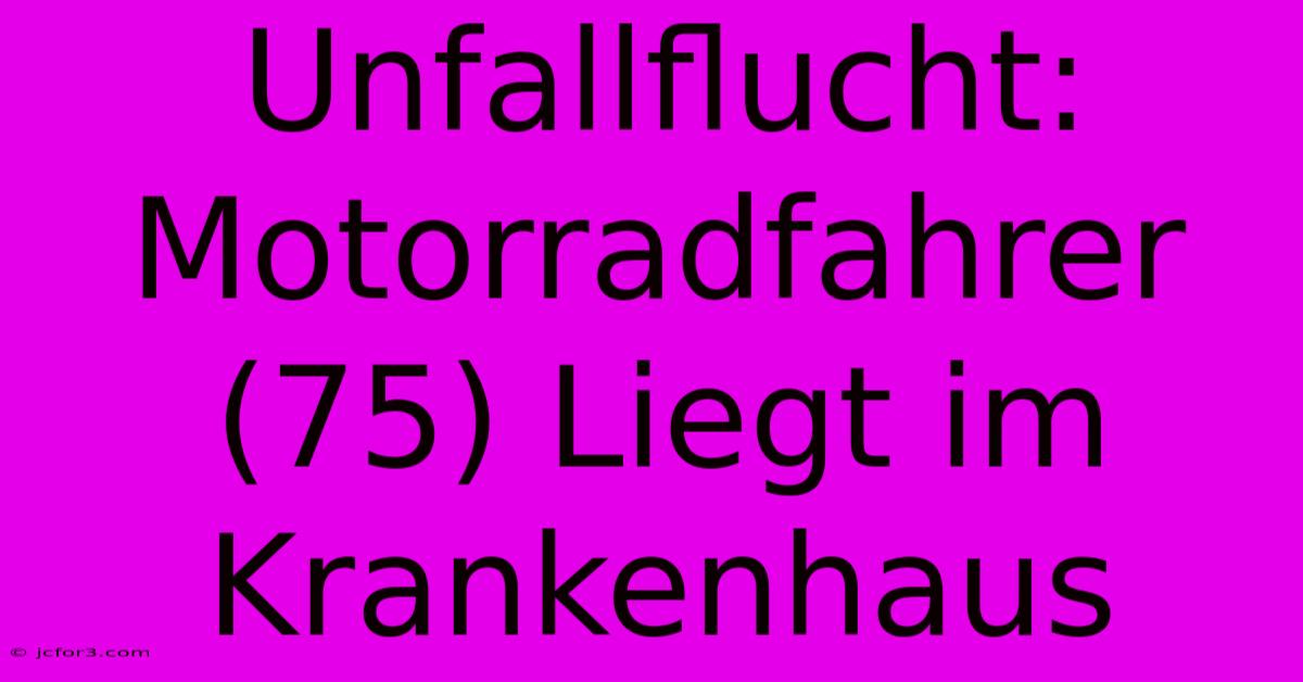 Unfallflucht: Motorradfahrer (75) Liegt Im Krankenhaus 