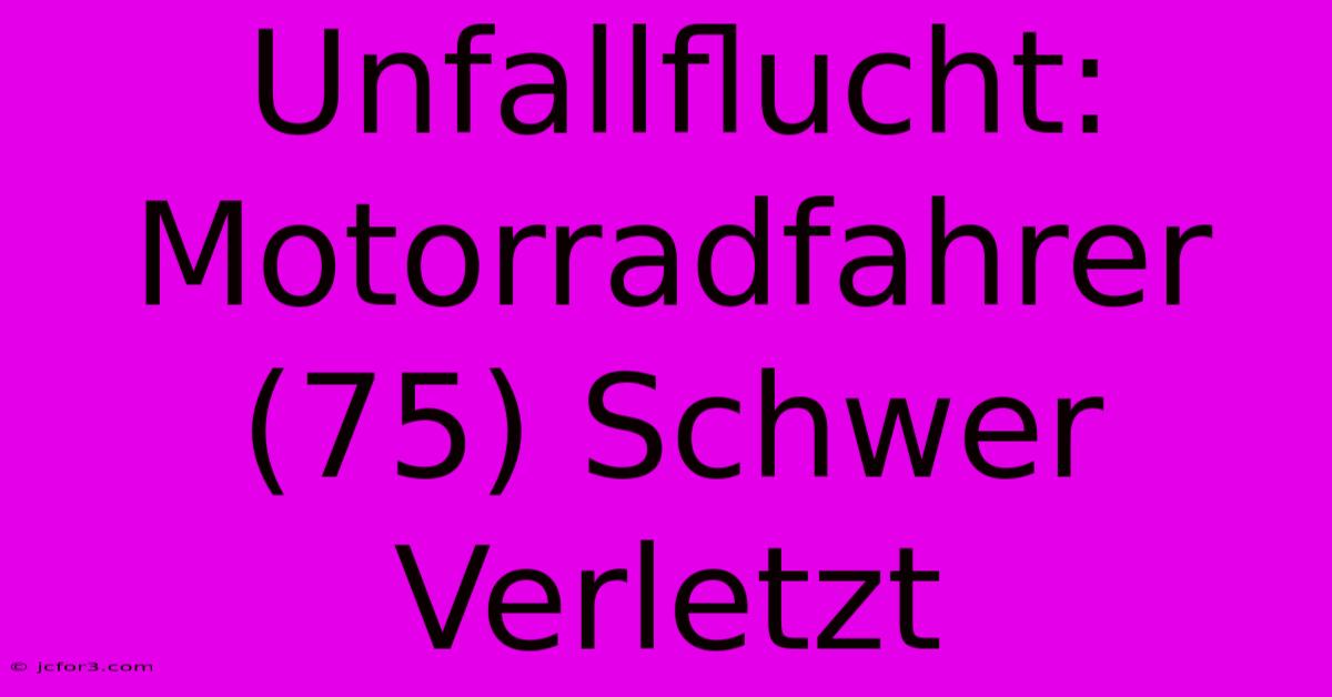 Unfallflucht: Motorradfahrer (75) Schwer Verletzt