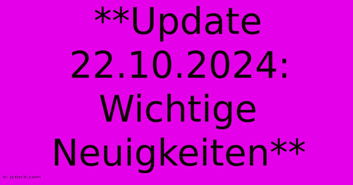 **Update 22.10.2024: Wichtige Neuigkeiten**