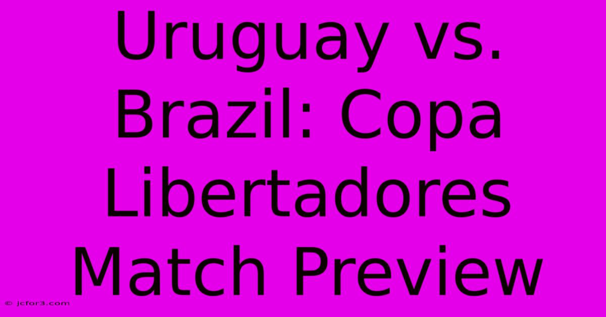 Uruguay Vs. Brazil: Copa Libertadores Match Preview