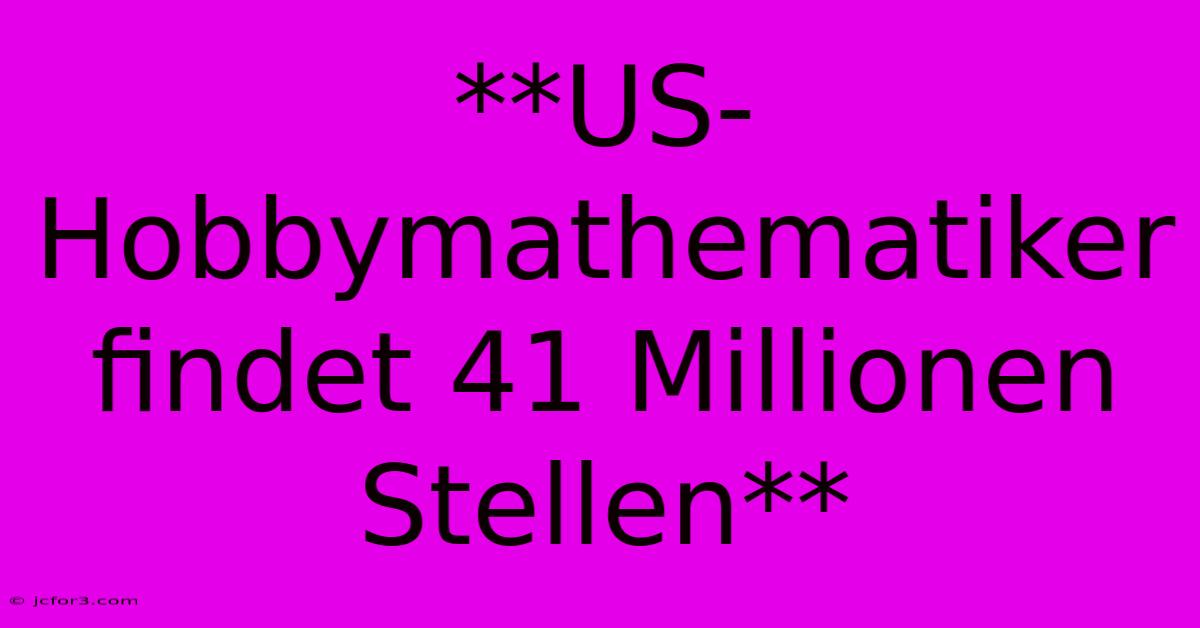 **US-Hobbymathematiker Findet 41 Millionen Stellen**