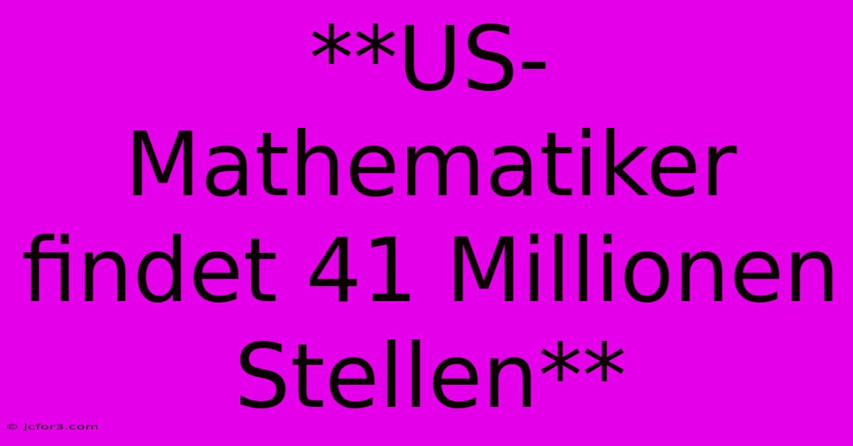 **US-Mathematiker Findet 41 Millionen Stellen**