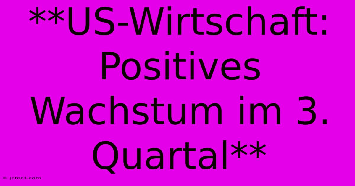 **US-Wirtschaft: Positives Wachstum Im 3. Quartal**